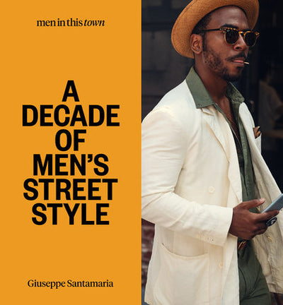 product image of men in this town a decade of mens street style by rizzoli prh 9781922417381 1 534