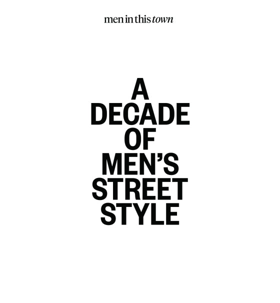 media image for men in this town a decade of mens street style by rizzoli prh 9781922417381 2 237